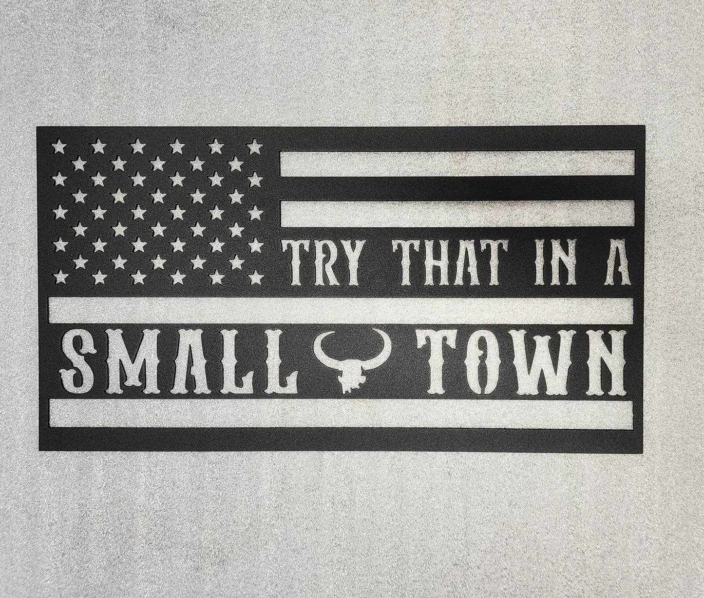 Try That in a Small Town Metal Flag