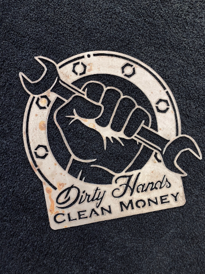 Dirty Hands Clean Money metal sign